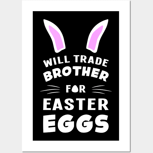 Will Trade Brother For Easter Eggs Egg Bunny Rabbit Wall Art by T-Shirt.CONCEPTS